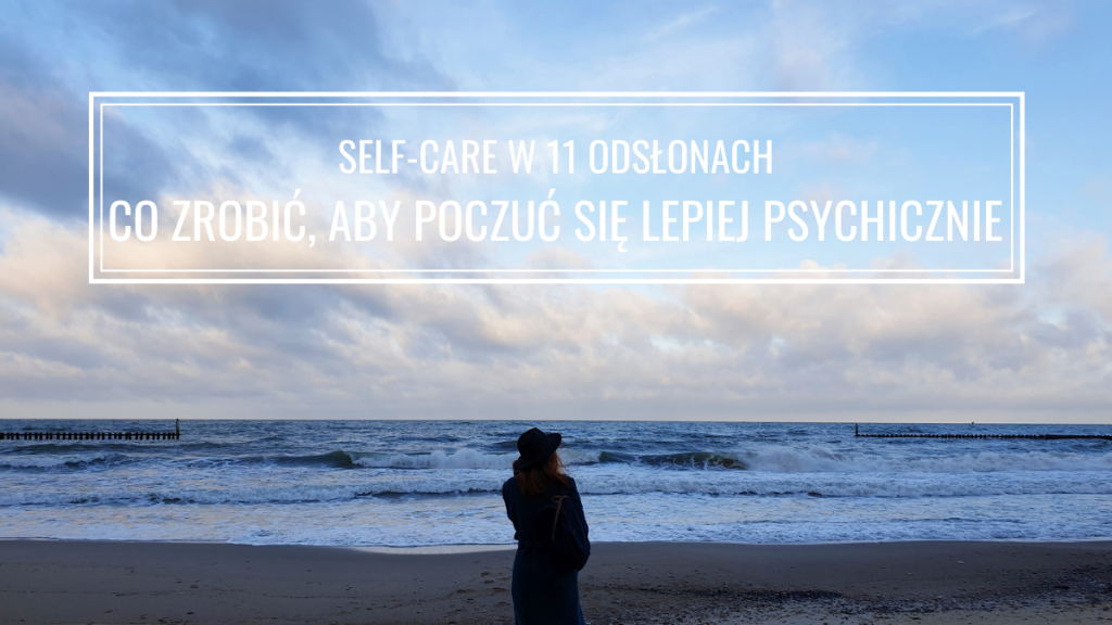 Co zrobić dla siebie, aby poczuć się lepiej psychicznie (self-care)