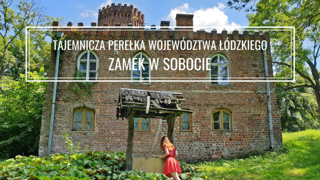 Zamek w Sobocie: perełka województwa łódzkiego